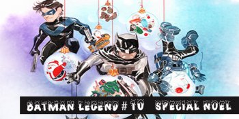 Les Batman Graphic Arts de Batman Legend #10 Spécial Noël
