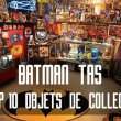 TOP 10 objets collection série animée Batman