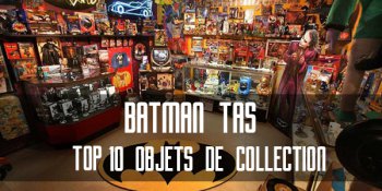 TOP 10 objets collection série animée Batman