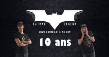 [10 ANS] Batman Legend vu par son Rédac’ chef