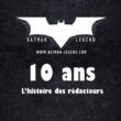 Histoire des rédacteurs de Batman Legend pour les 10 ans