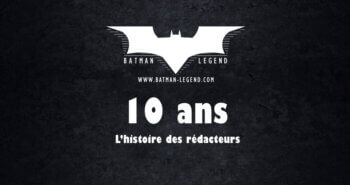 [10 ANS] L’Histoire des rédacteurs de Batman Legend